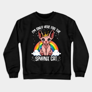 Sphynx Cat - I'm Only Here For The Sphynx Cat - Cute Kawaii Cats Crewneck Sweatshirt